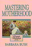 Mastering Motherhood- by Barbara Bush